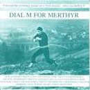 Dial M For Merthyr